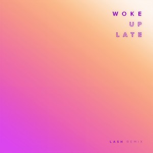 Woke Up Late (Lash Remix)
