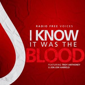 I Know It Was The Blood (feat. Troy Anthoney & Jon Jon Harreld)