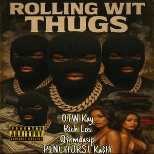 Rolling With Thugs (feat. OTW Kay, Rich Los & PINEHURST Ka$H) (Explicit)
