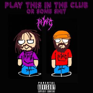 Play This in a Club or Some **** (Explicit)