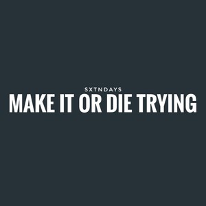 Make It or Die Trying