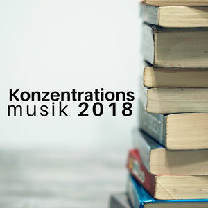 Konzentrationsmusik 2018 - Musik zum Lernen und Studieren