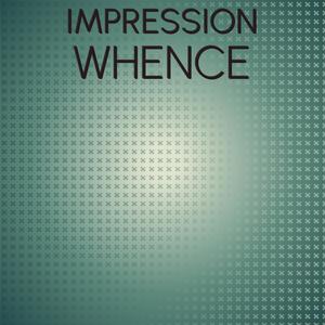 Impression Whence