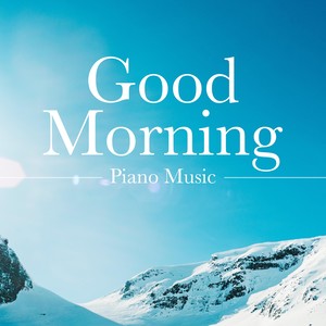 Good Morning Piano Music - a Collection of the Very Best in Piano Music, Classical Music (Beethoven and Mozart) , Relaxing Piano Music