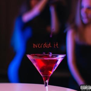 overdid it (Explicit)