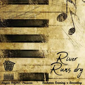 River Runs Dry (feat. Rockstar Evening & Bezzolay) [Explicit]