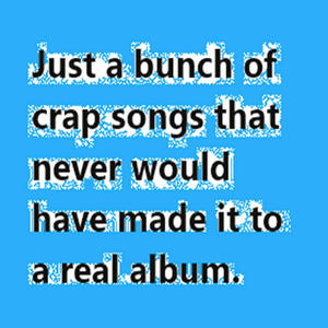 All my Crap!!! (This isn't a real album: (Unfinished songs, unfinished dreams).) [Explicit]