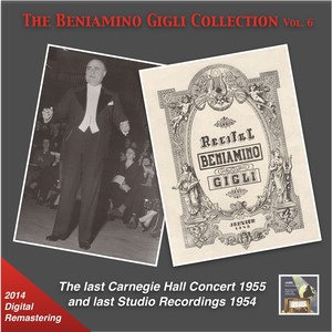 Beniamino Gigli Collection (The) , Vol. 6 - The Last Carnegie Hall Concert and Last Studio Recordings (1954-1955)