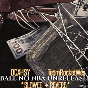 Ball No Nba (Unreleased *SLOWED+REVERB*) (Explicit)