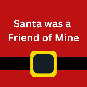 Santa Was a Friend of Mine