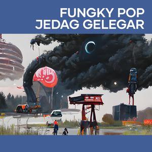 Fungky Pop Jedag Gelegar