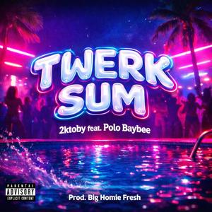 Twerk Sum (feat. Polo Baybee) (Explicit)