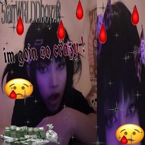 im goin so crazyyy!!! (Explicit)