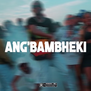 An'gmbabheki (Explicit)