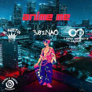 Anime Me (feat. Lord Infinit3 & 302Nao) [Explicit]