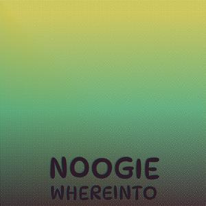 Noogie Whereinto