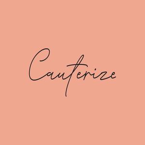 Cauterize