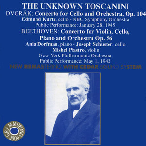 The Unknown Toscanini: Dvorák: Concerto for Cello and Orchestra, Op. 104 - Beethoven: Concerto for Violin, Cello, Piano