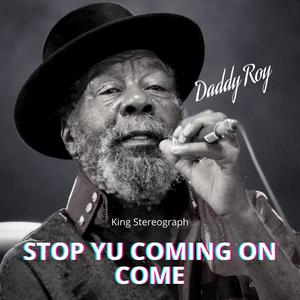 STOP YU COMING ON COME (feat. Daddy U Roy) [Explicit]