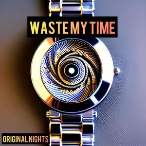 Waste My Time (Explicit)