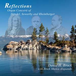 Reflections: Organ Concerti of Handel, Sowerby & Rheinberger