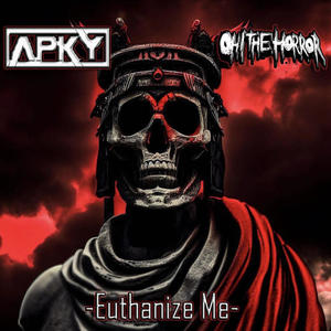 Euthanize Me (feat. Oh! The Horror) (Explicit)