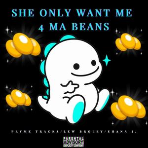 She Only Want Me 4 Ma Beans (feat. Lew Broley & Shana J.) [Explicit]