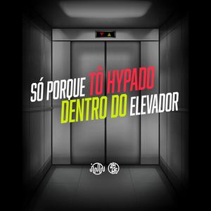 Só Porque To Hypado - Dentro Do Elevador (Explicit)