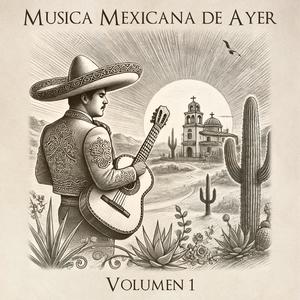 Musica Mexicana de Ayer, Vol. 1