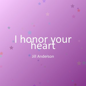 I honor your heart