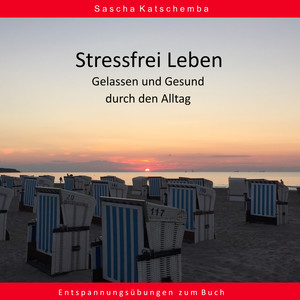 Stressfrei leben - Gelassen und Gesund durch den Alltag (Entspannungsübungen zum Buch)