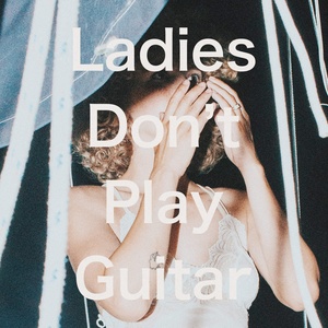 Ladies Don't Play Guitar (女士们不要弹吉他)