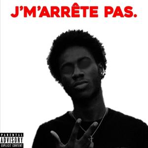 J'M'ARRÊTE PAS. (Explicit)