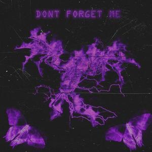 DONT FORGET ME (Explicit)