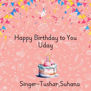Happy Birthday To You Uday