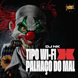 TIPO WI-FI X PALHAÇO DO MAL (Explicit)