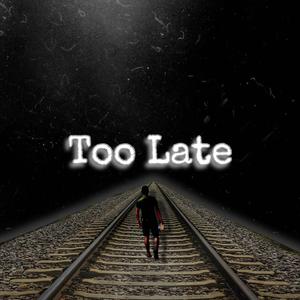 Too Late ? (Explicit)