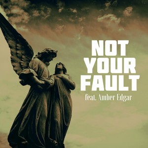 Not Your Fault (feat. Amber Edgar)