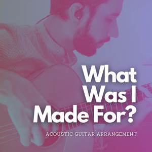 What Was I Made For? (Acoustic fingerstyle)