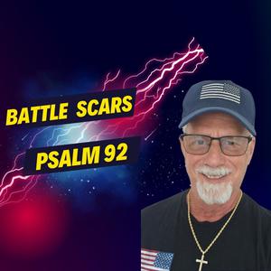 Battle Scars Psalm 92