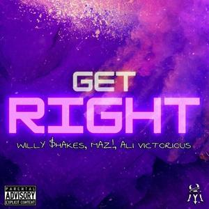 Get Right (feat. Willy $hakes, Ali Victorious & MAZ!) (Explicit)