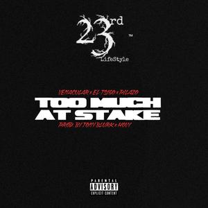 TOO MUCH AT STAKE (feat. PILAZO & El-Tsigo) [Explicit]