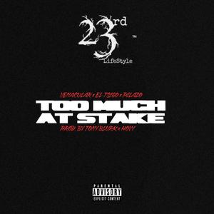 TOO MUCH AT STAKE (feat. PILAZO & El-Tsigo) (Explicit)