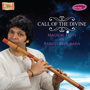 Call of the Divine - Magical Flute of Rakesh Chaurasia