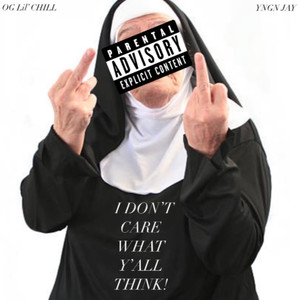 I DON'T CARE WHAT Y'ALL  THINK (Explicit)