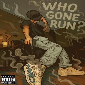Who gone run? (Explicit)