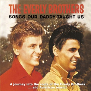 Songs Our Daddy Taught Us - A Journey into the Roots of the Everly Brothers...and American Music!