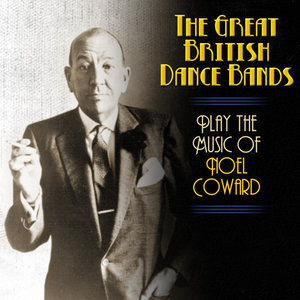 The Great British Dance Bands Play The Music Of Noel Coward