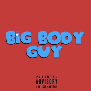 Big Body Guy (Explicit)