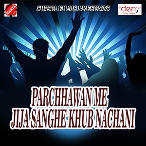 Parchhawan Me Jija Sanghe Khub Nachani